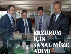 Erzurum'a sanal müze sözü